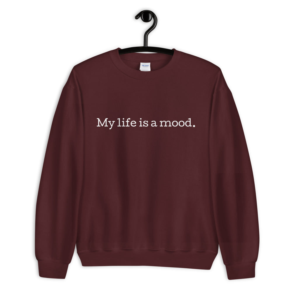 My life is a mood sweatshirt