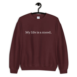 My life is a mood sweatshirt